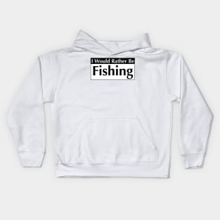 I WOULD RATHER BE FISHING Kids Hoodie